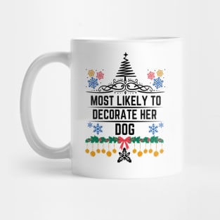 Most Likely to Decorate Her Dog - Christmas Funny Dog Fashion Decorating Saying Gift Idea for Dogs Lovers Mug